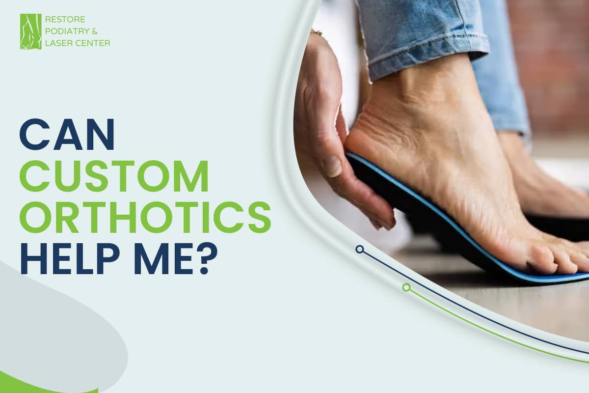 Can Custom Orthotics Help Me?