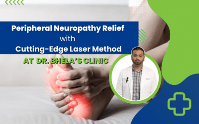 Peripheral Neuropathy Relief with Dr. Bhela’s Cutting-Edge Laser Method