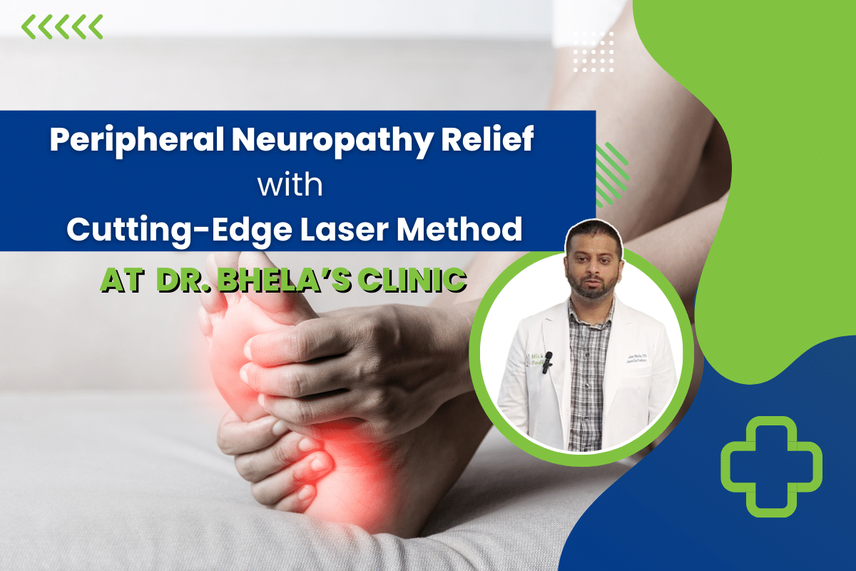 Peripheral Neuropathy Relief with Dr. Bhela’s Cutting-Edge Laser Method