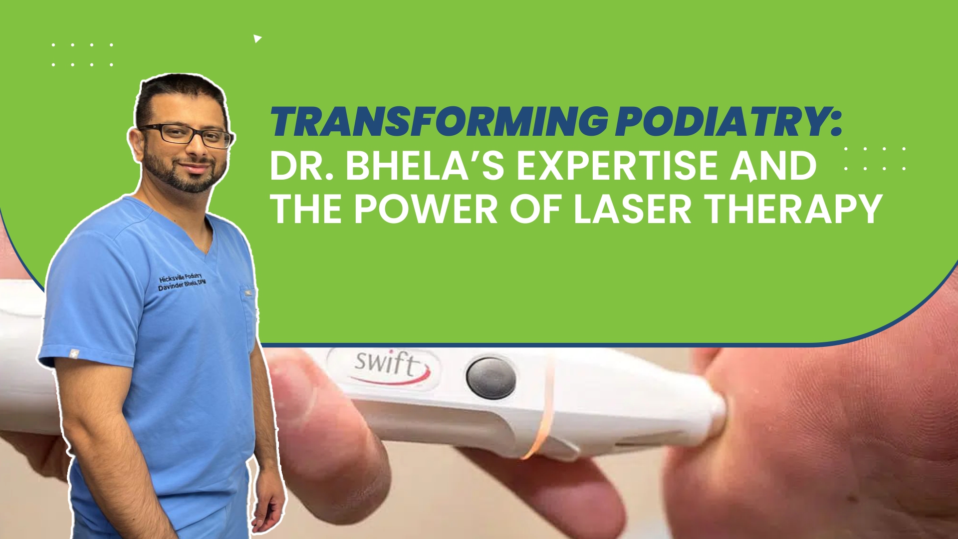 Transforming Podiatry: Dr. Bhela’s Expertise and the Power of Laser Therapy