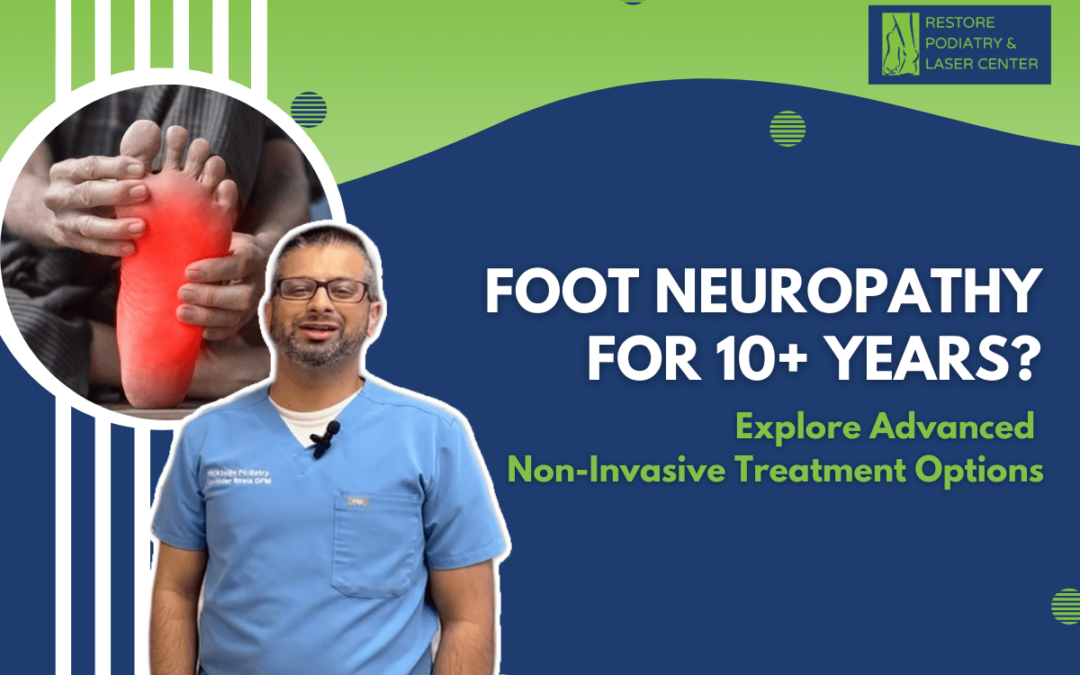 Foot Neuropathy for 10+ Years? Non-Invasive Treatment Options