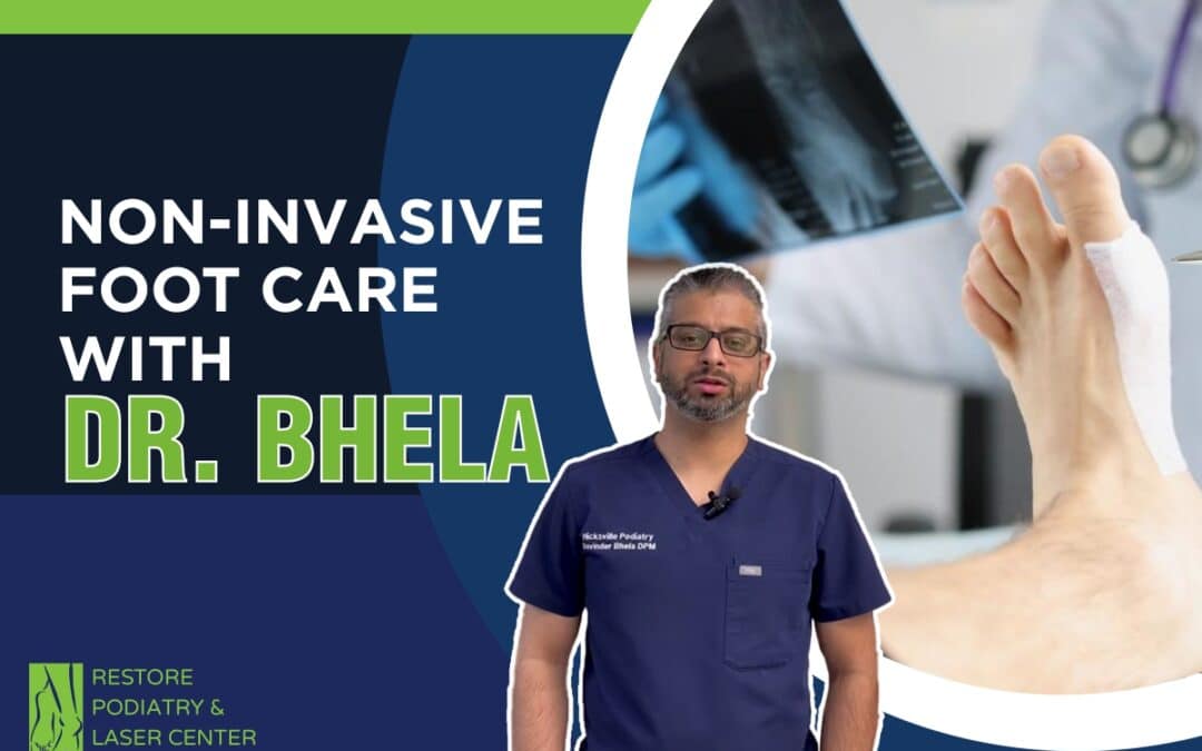 Non-Invasive Foot Care with Dr. Bhela