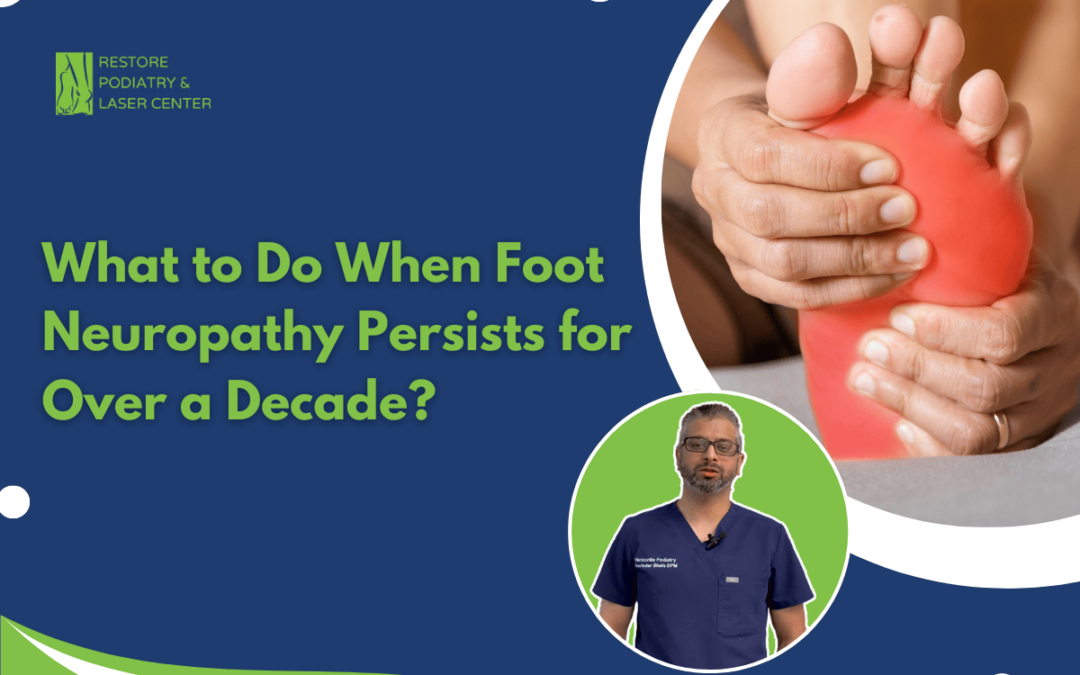 What to Do When Foot Neuropathy Persists for Over a Decade?