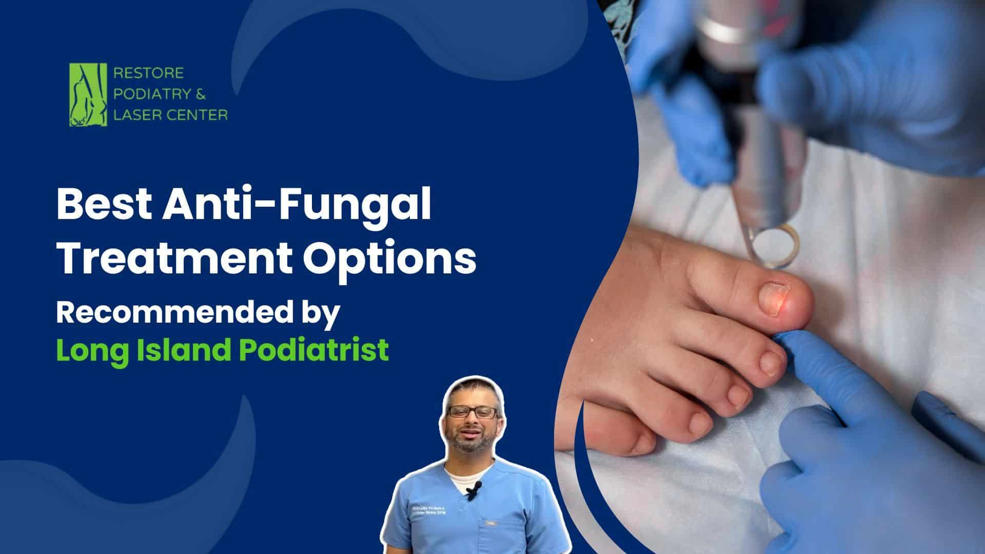 The Best Anti-Fungal Treatment Options Recommended by Long Island Podiatrist
